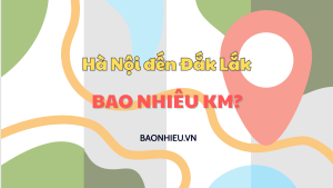 Khoảng cách đi từ Hà Nội đến Đắk Lắk bao nhiêu km?