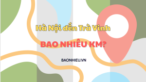 Khoảng cách đi từ Hà Nội đến Trà Vinh bao nhiêu km?